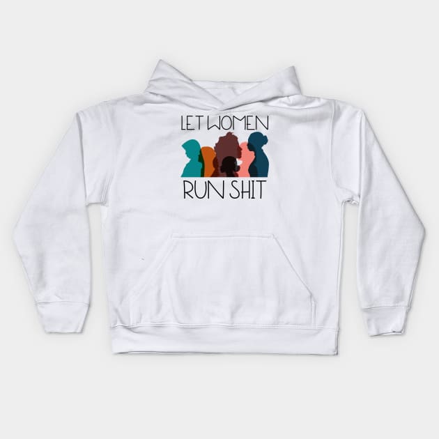 Let Women Run Shit Kids Hoodie by HobbyAndArt